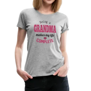 Being a Grandma Makes My Life Complete Women’s Premium T-Shirt (CK1532)