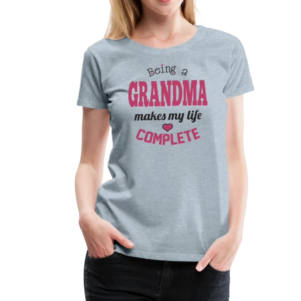 Being a Grandma Makes My Life Complete Women’s Premium T-Shirt (CK1532)