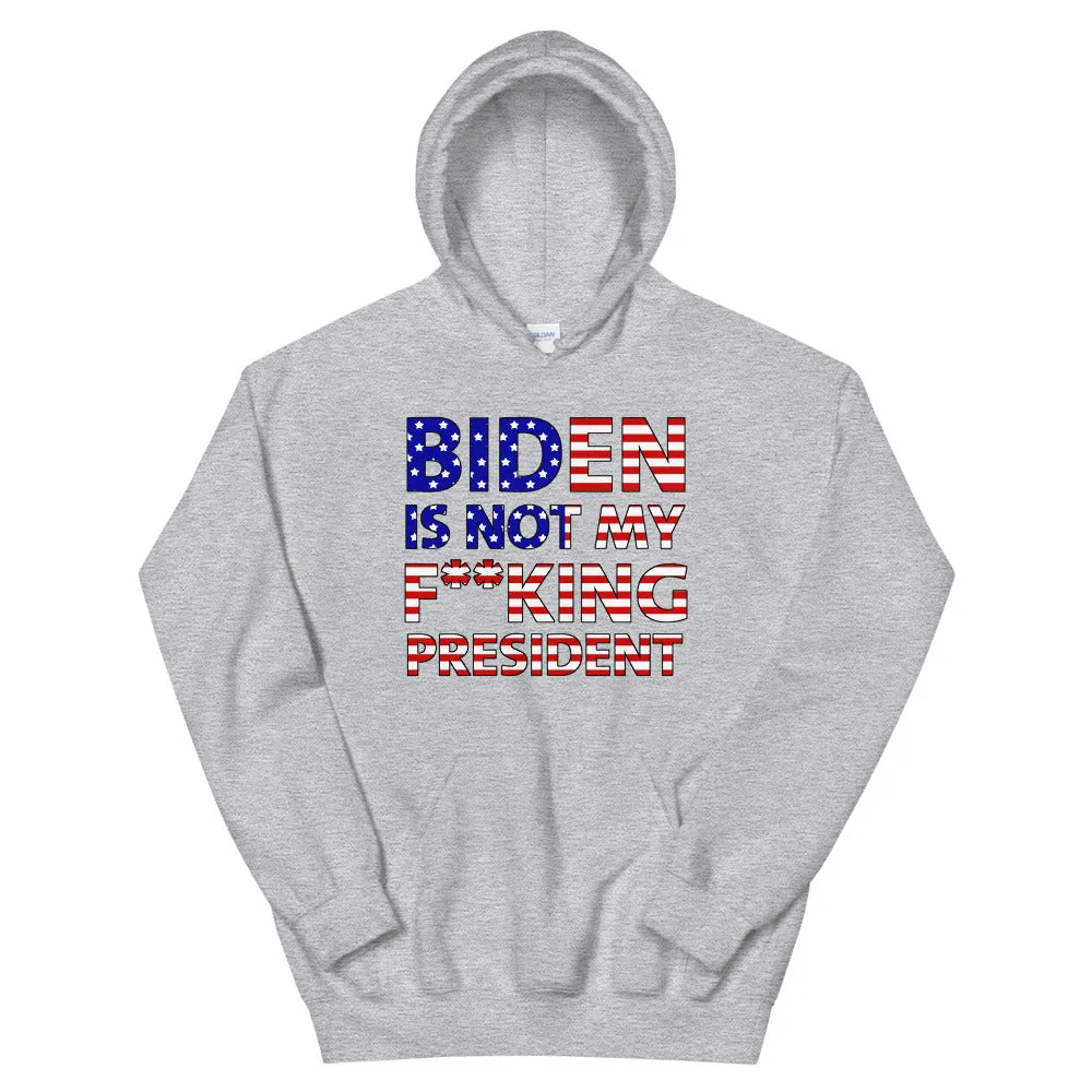 Biden is not my F**KING President Unisex Hoodie