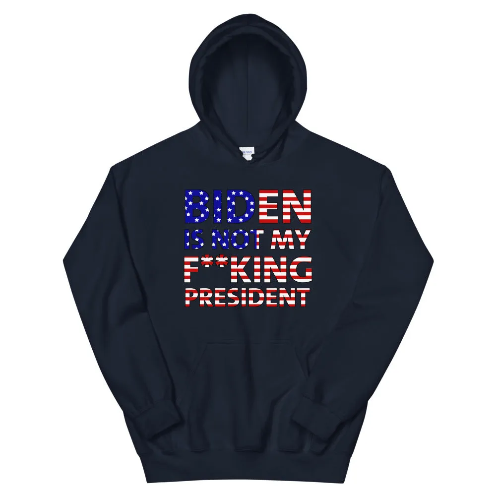 Biden is not my F**KING President Unisex Hoodie