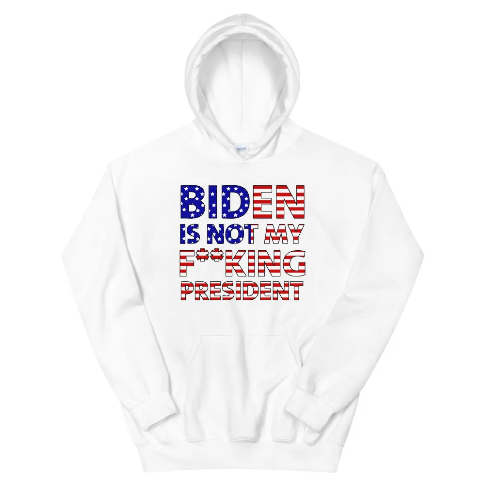 Biden is not my F**KING President Unisex Hoodie