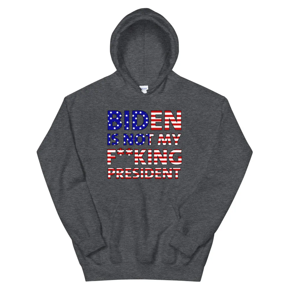 Biden is not my F**KING President Unisex Hoodie