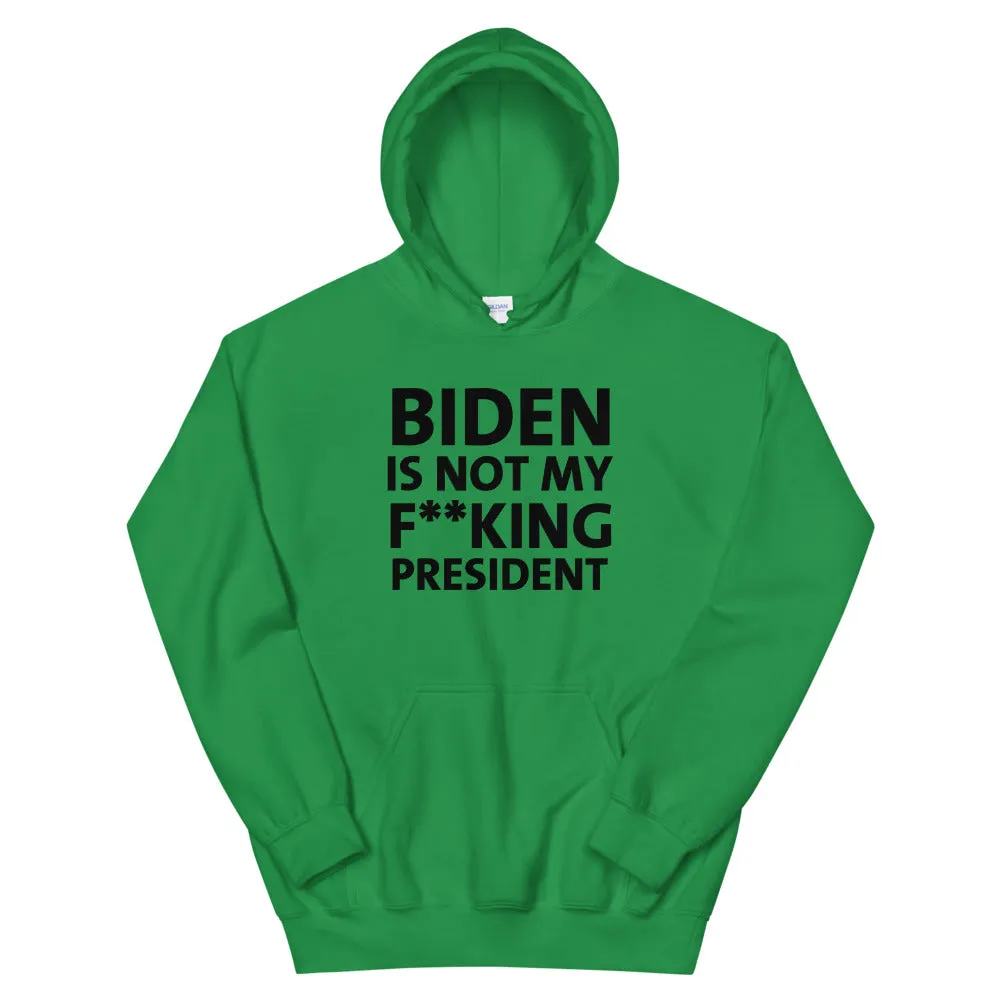Biden Is Not My F**KING President Unisex Hoodie