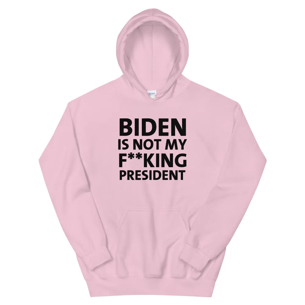 Biden Is Not My F**KING President Unisex Hoodie