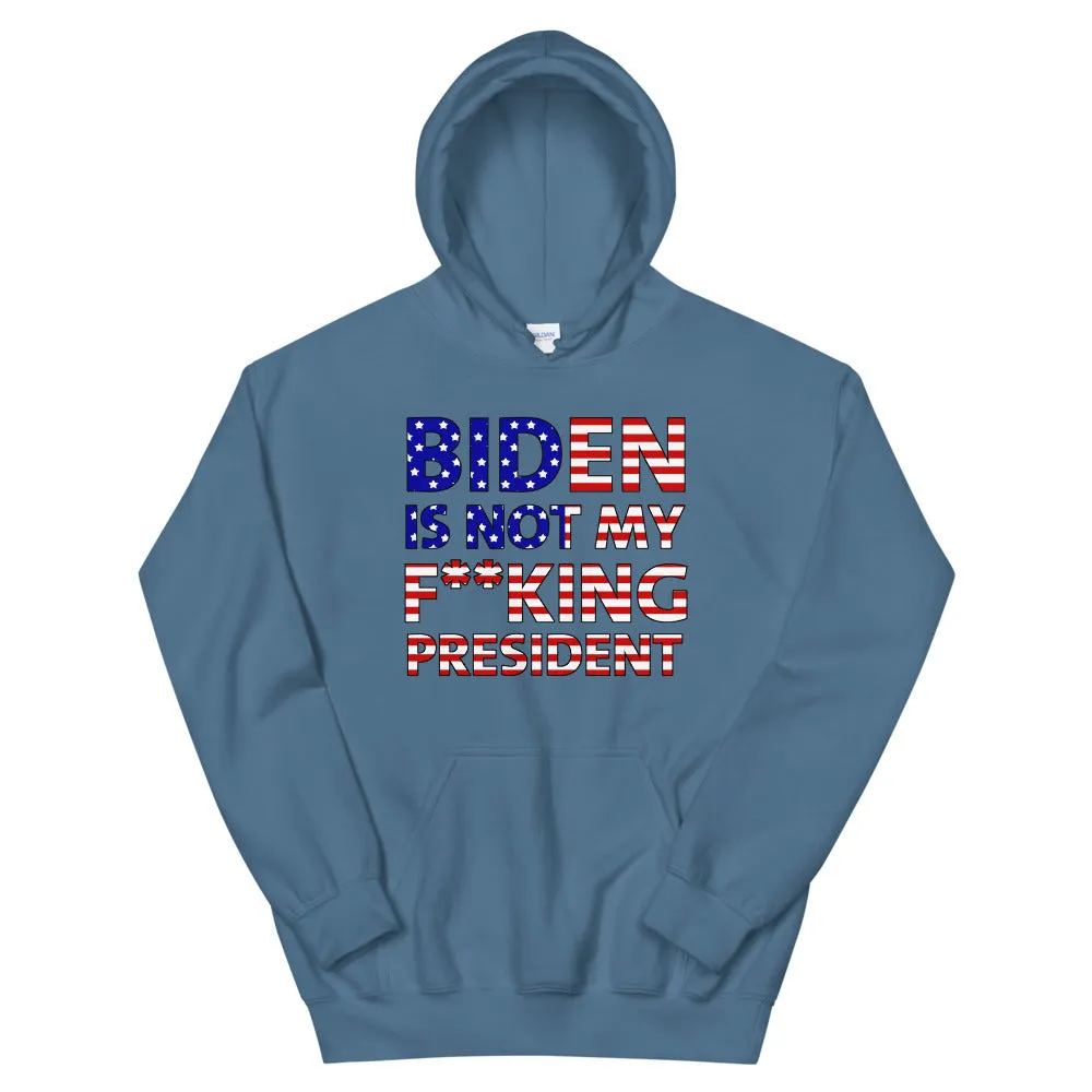 Biden is not my F**KING President Unisex Hoodie