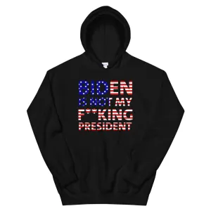 Biden is not my F**KING President Unisex Hoodie