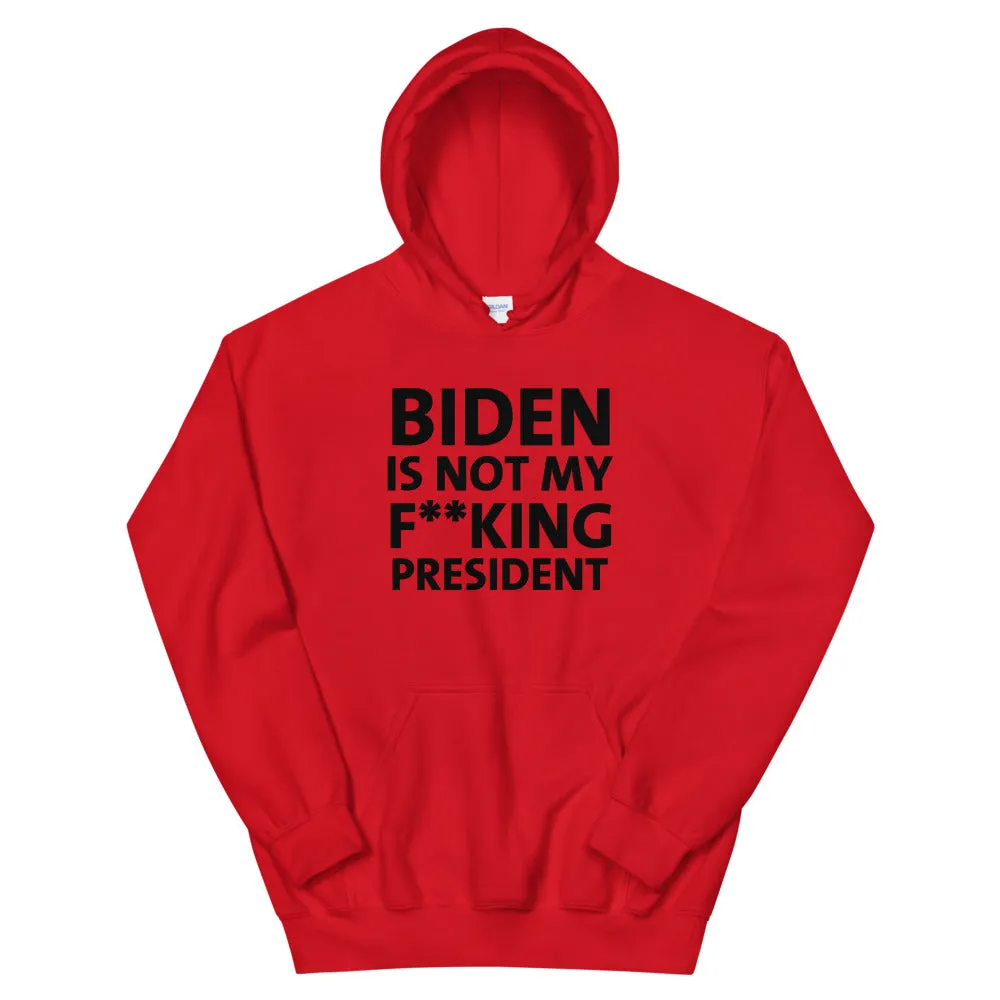 Biden Is Not My F**KING President Unisex Hoodie