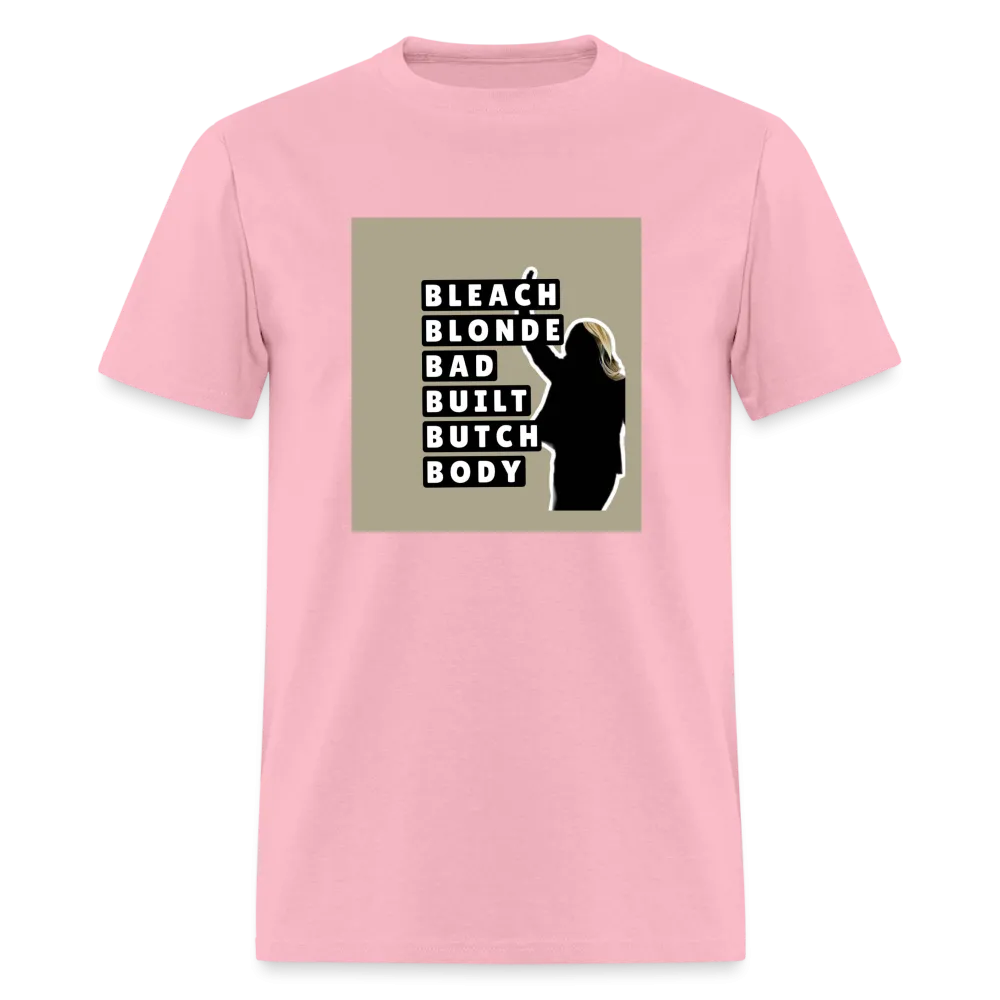 Bleach Blonde Bad Built Butch Body T-Shirt