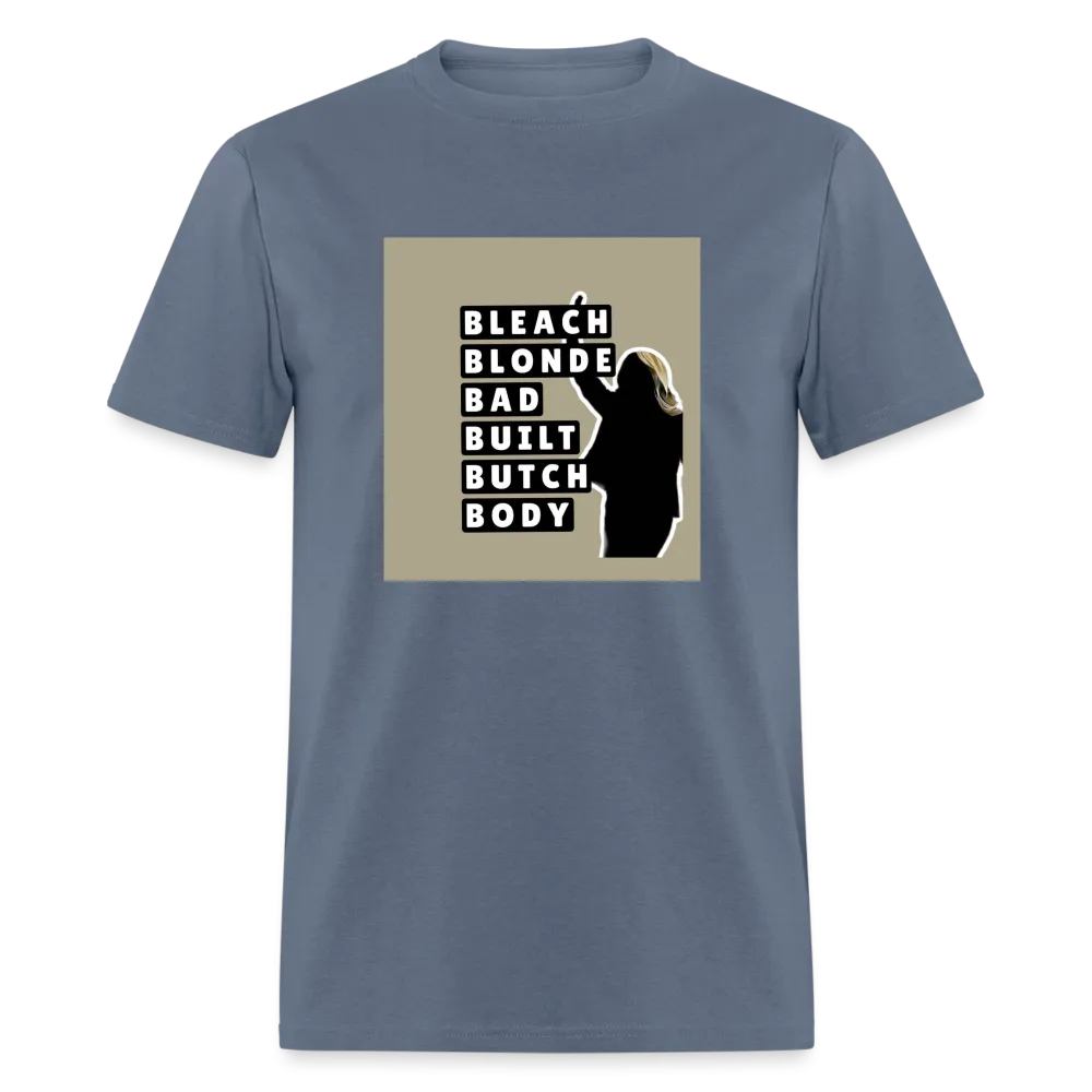 Bleach Blonde Bad Built Butch Body T-Shirt