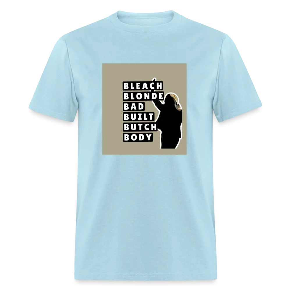 Bleach Blonde Bad Built Butch Body T-Shirt