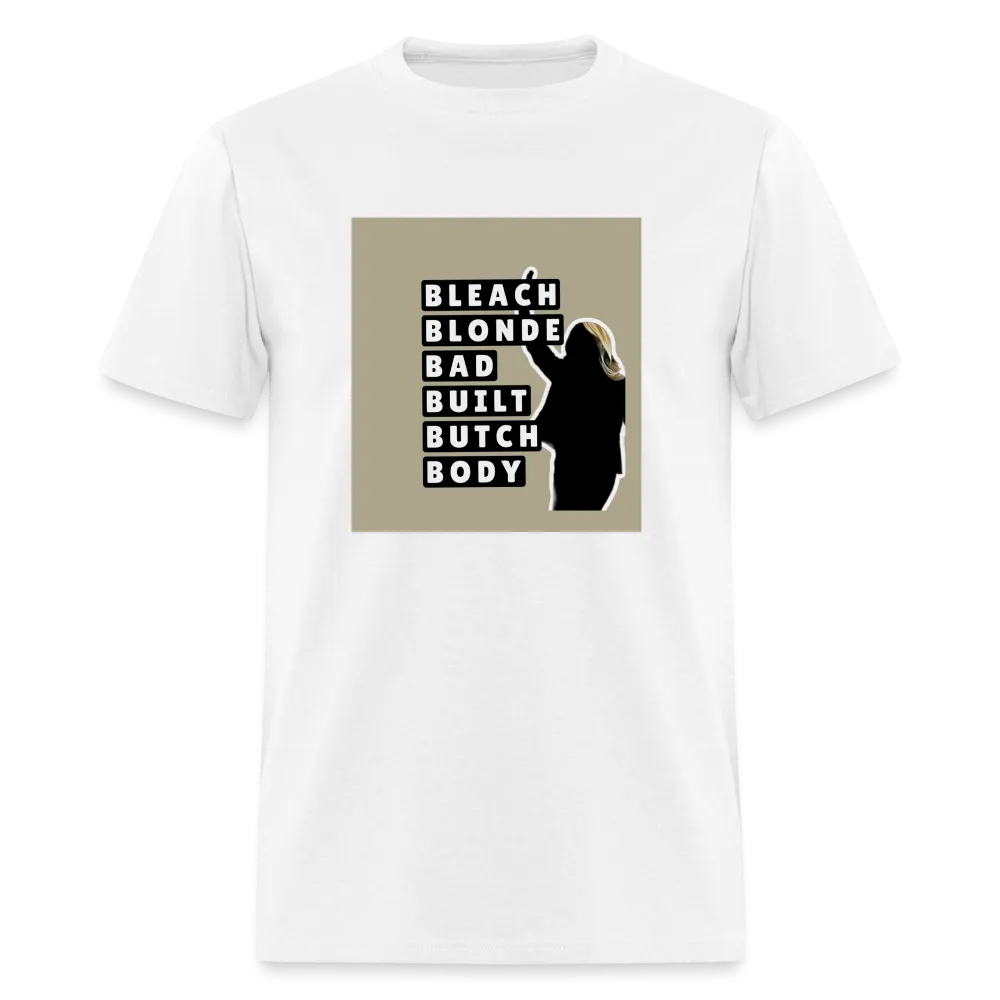Bleach Blonde Bad Built Butch Body T-Shirt