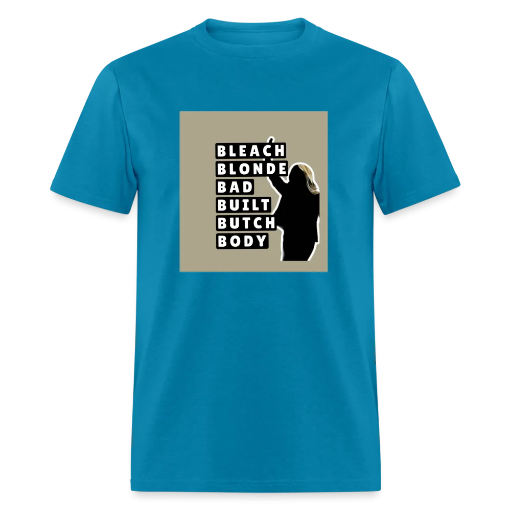 Bleach Blonde Bad Built Butch Body T-Shirt