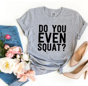 Do You Even Squat? Tee Shirt