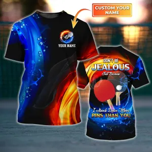 Don't Be Jealous Just Because I Knock Down More Pins Than You Personalized Name 3D TShirt Gift For Table Tennis Players