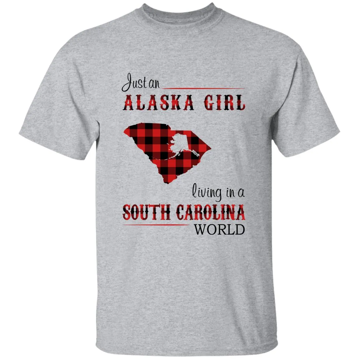 Just An Alaska Girl Living In A South Carolina  World T-shirt