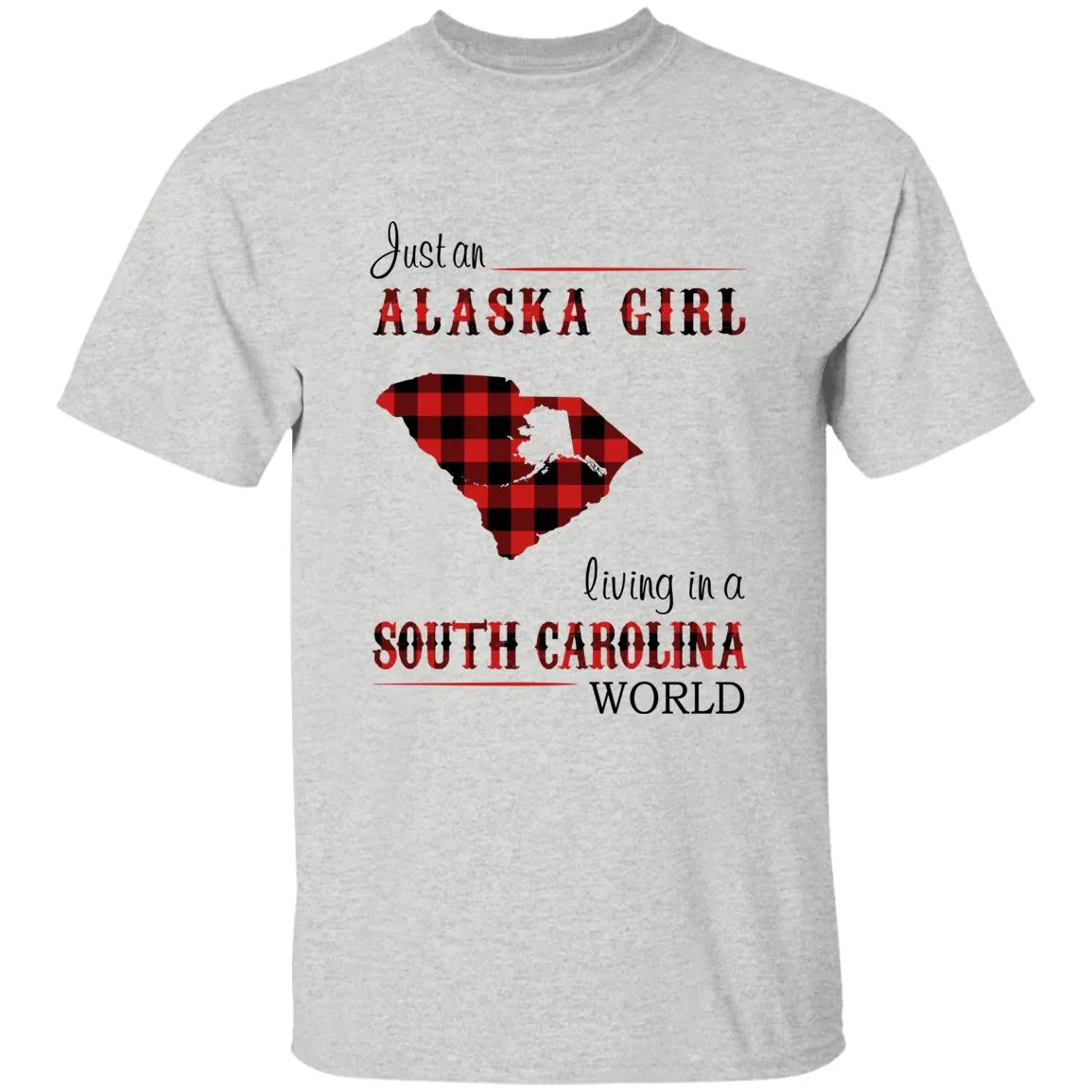 Just An Alaska Girl Living In A South Carolina  World T-shirt