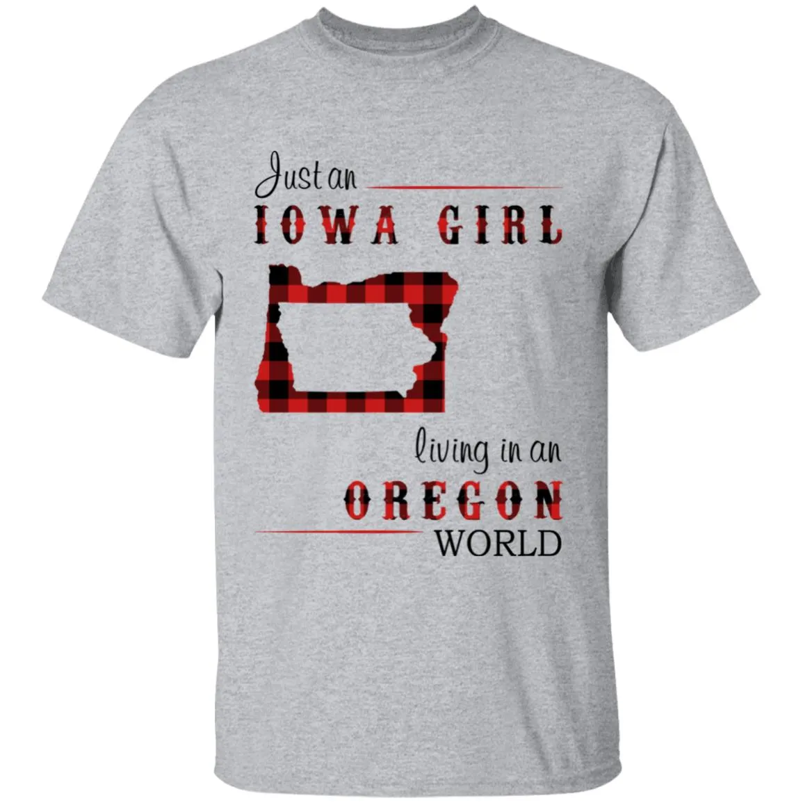 Just An Iowa Girl Living In An Oregon World T-shirt