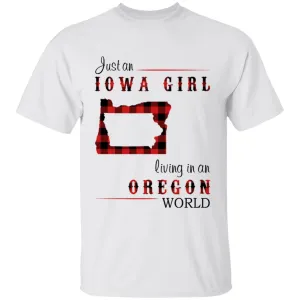 Just An Iowa Girl Living In An Oregon World T-shirt