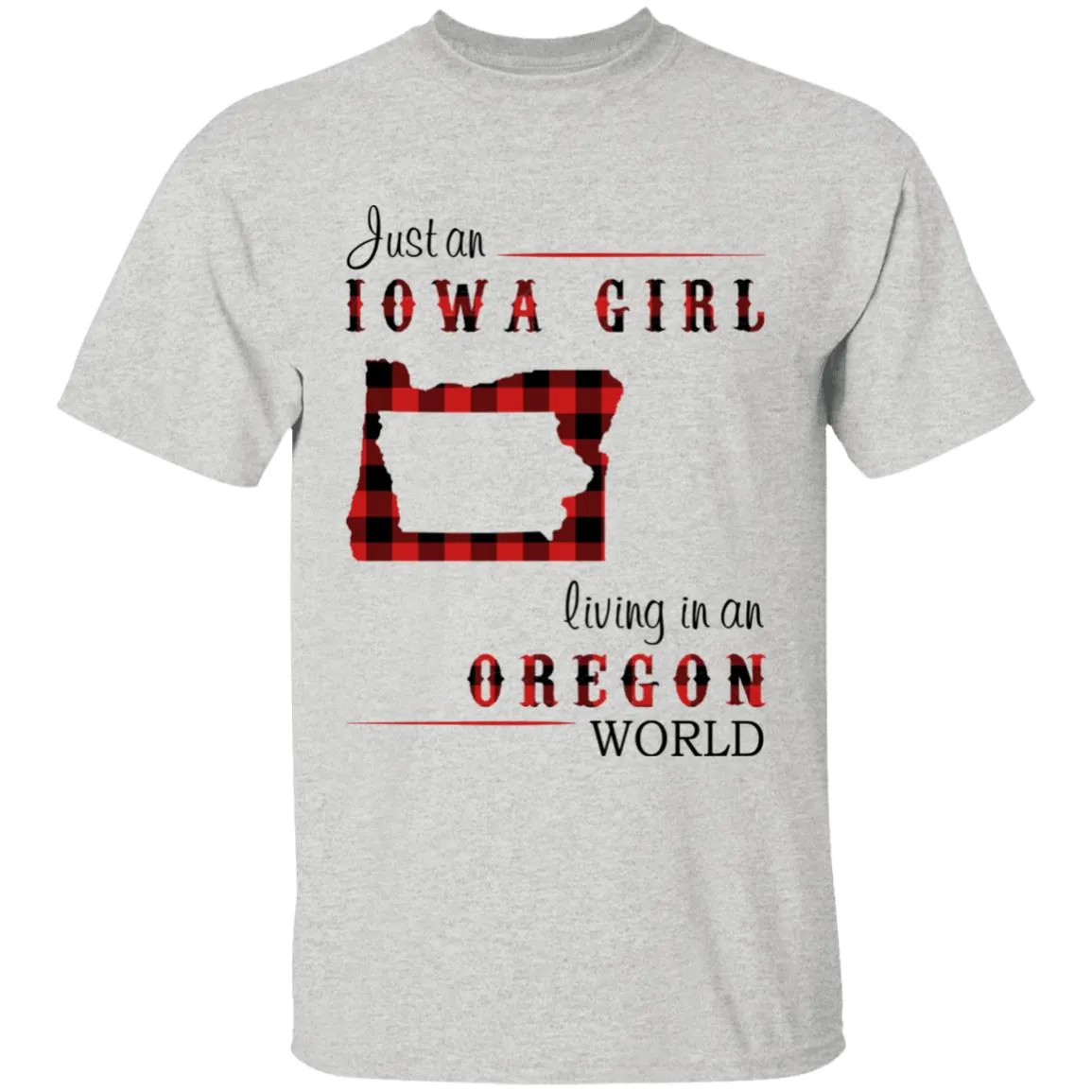 Just An Iowa Girl Living In An Oregon World T-shirt