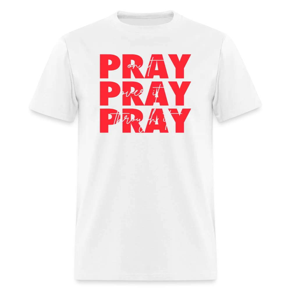 Pray On It, Pray Over It, Pray Through It Unisex T-Shirt