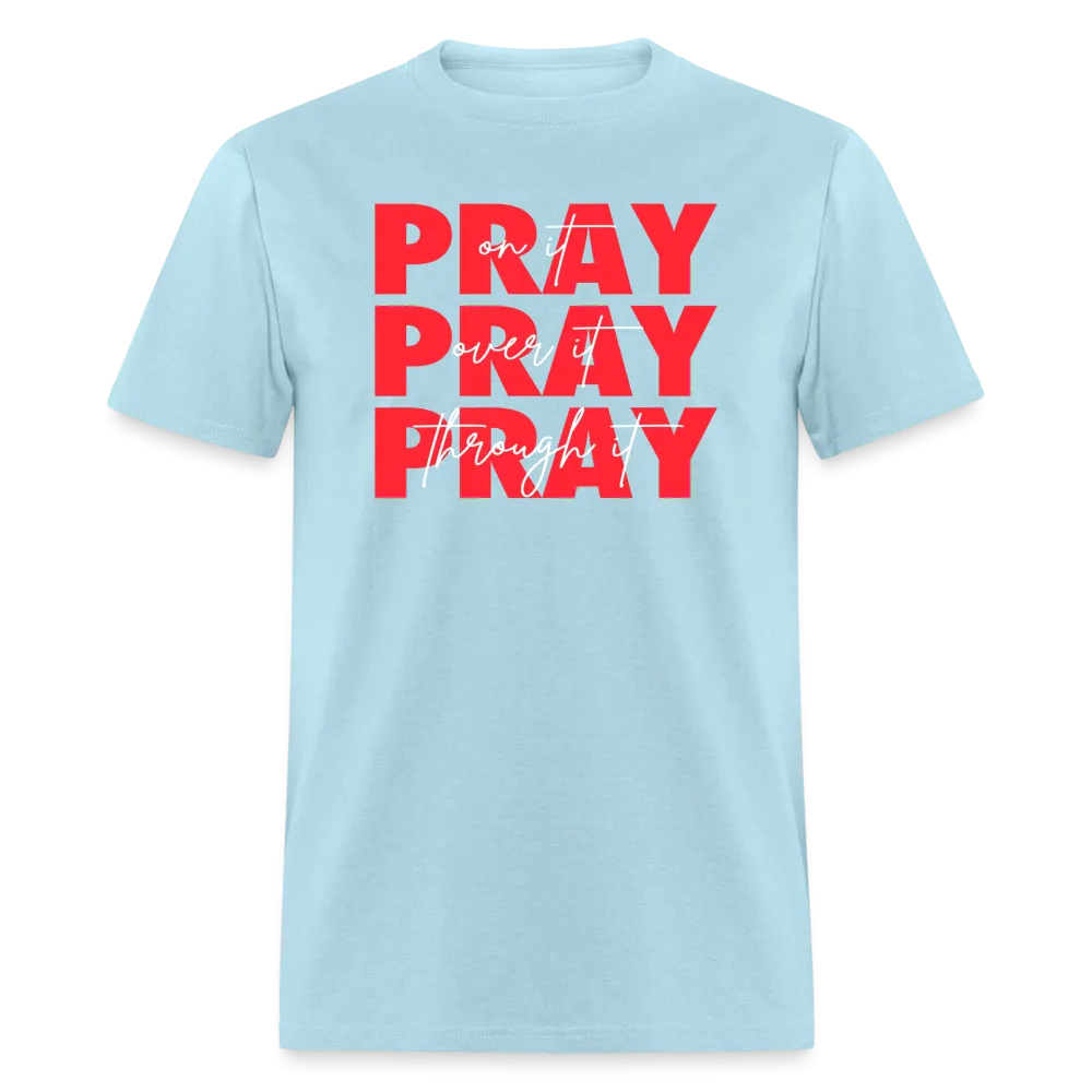 Pray On It, Pray Over It, Pray Through It Unisex T-Shirt