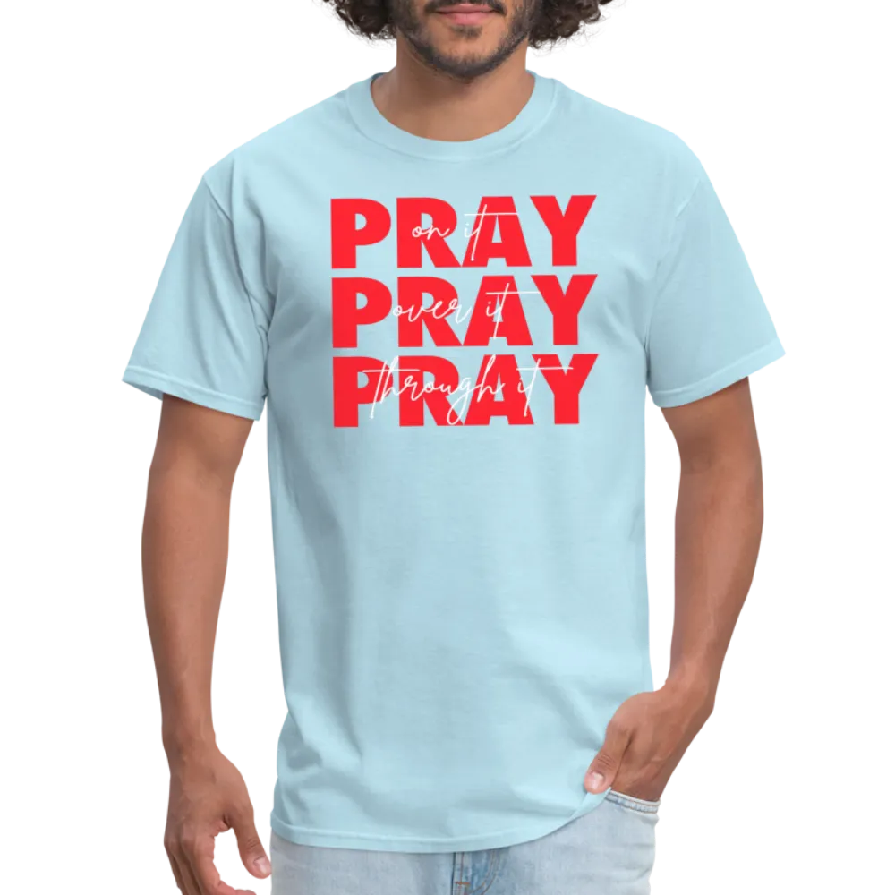 Pray On It, Pray Over It, Pray Through It Unisex T-Shirt
