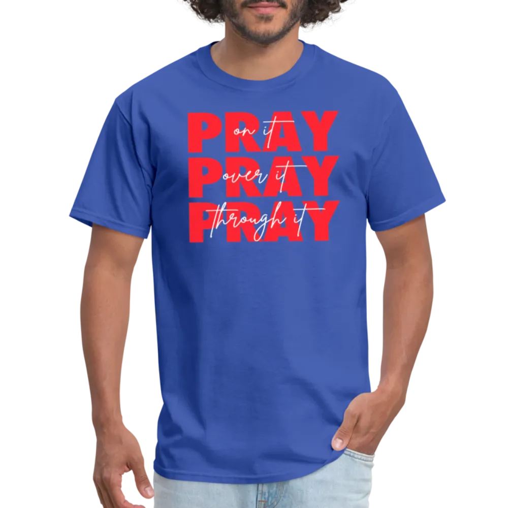 Pray On It, Pray Over It, Pray Through It Unisex T-Shirt