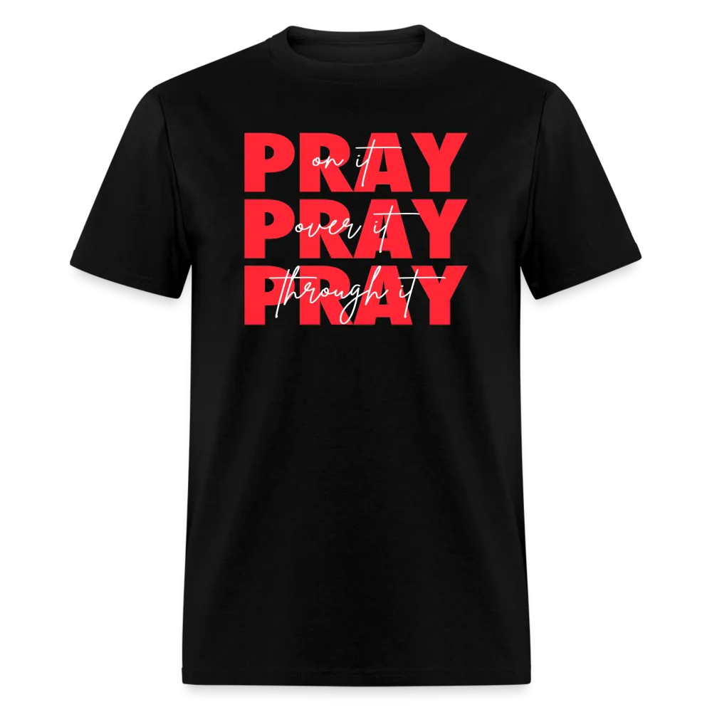 Pray On It, Pray Over It, Pray Through It Unisex T-Shirt