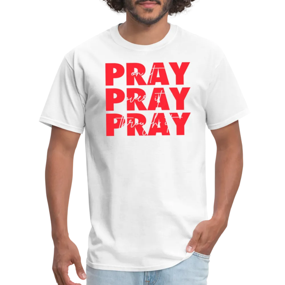 Pray On It, Pray Over It, Pray Through It Unisex T-Shirt