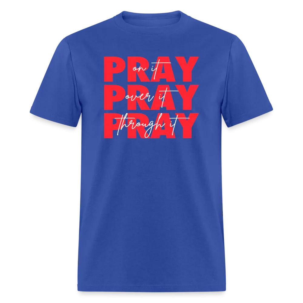 Pray On It, Pray Over It, Pray Through It Unisex T-Shirt