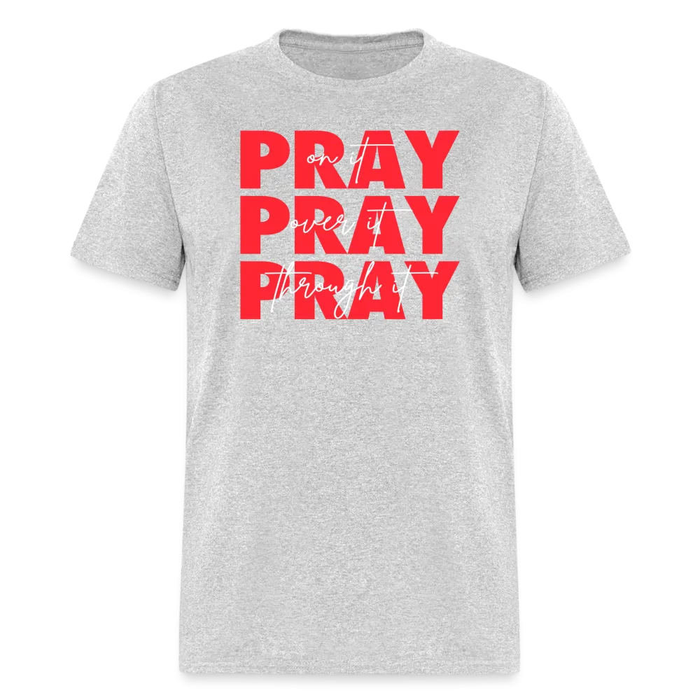 Pray On It, Pray Over It, Pray Through It Unisex T-Shirt