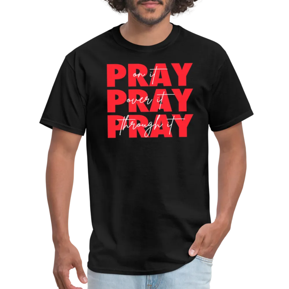 Pray On It, Pray Over It, Pray Through It Unisex T-Shirt