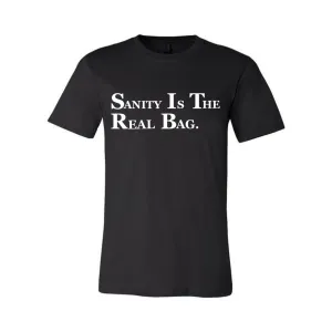 SANITY IS THE REAL BAG
