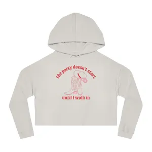The Party Doesn't Start Until I Walk In Cropped Hoodie