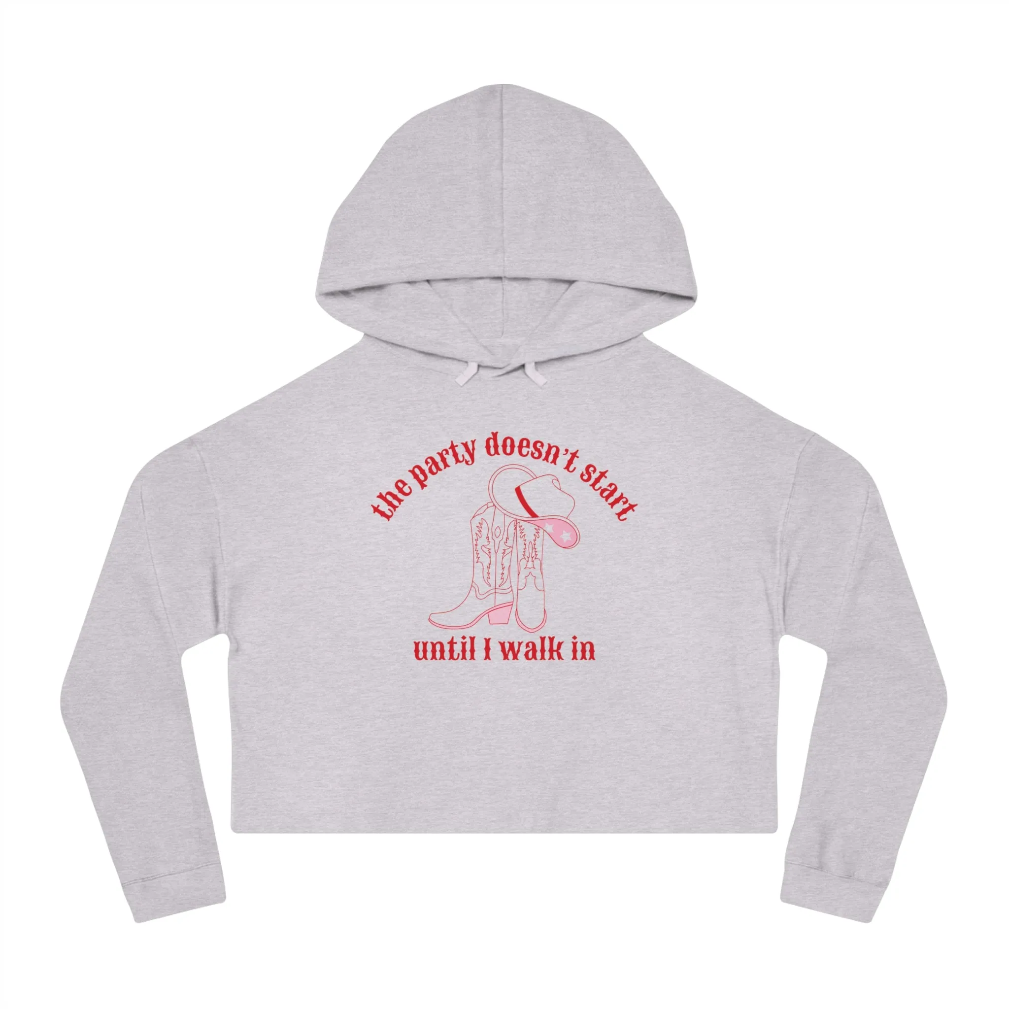 The Party Doesn't Start Until I Walk In Cropped Hoodie