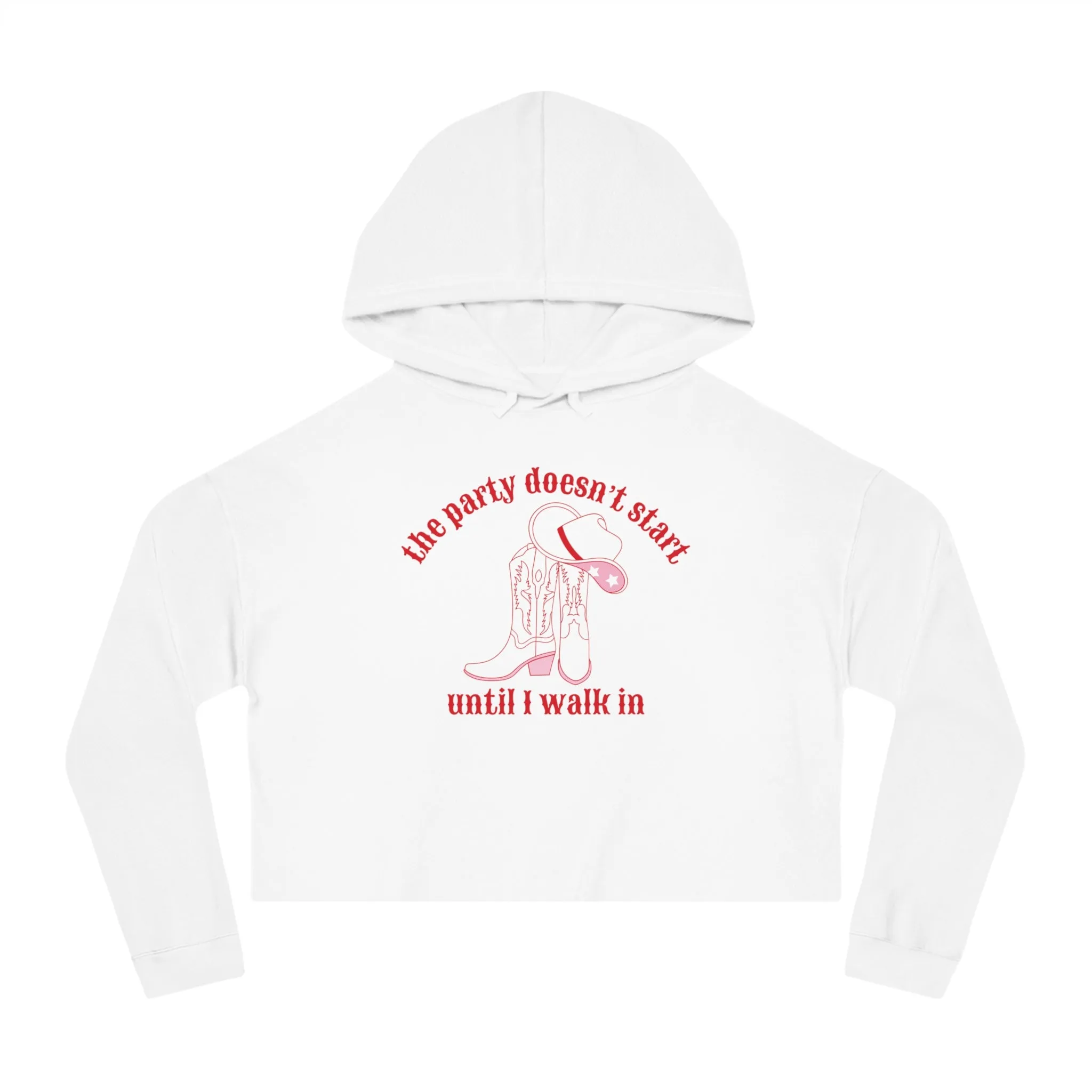 The Party Doesn't Start Until I Walk In Cropped Hoodie