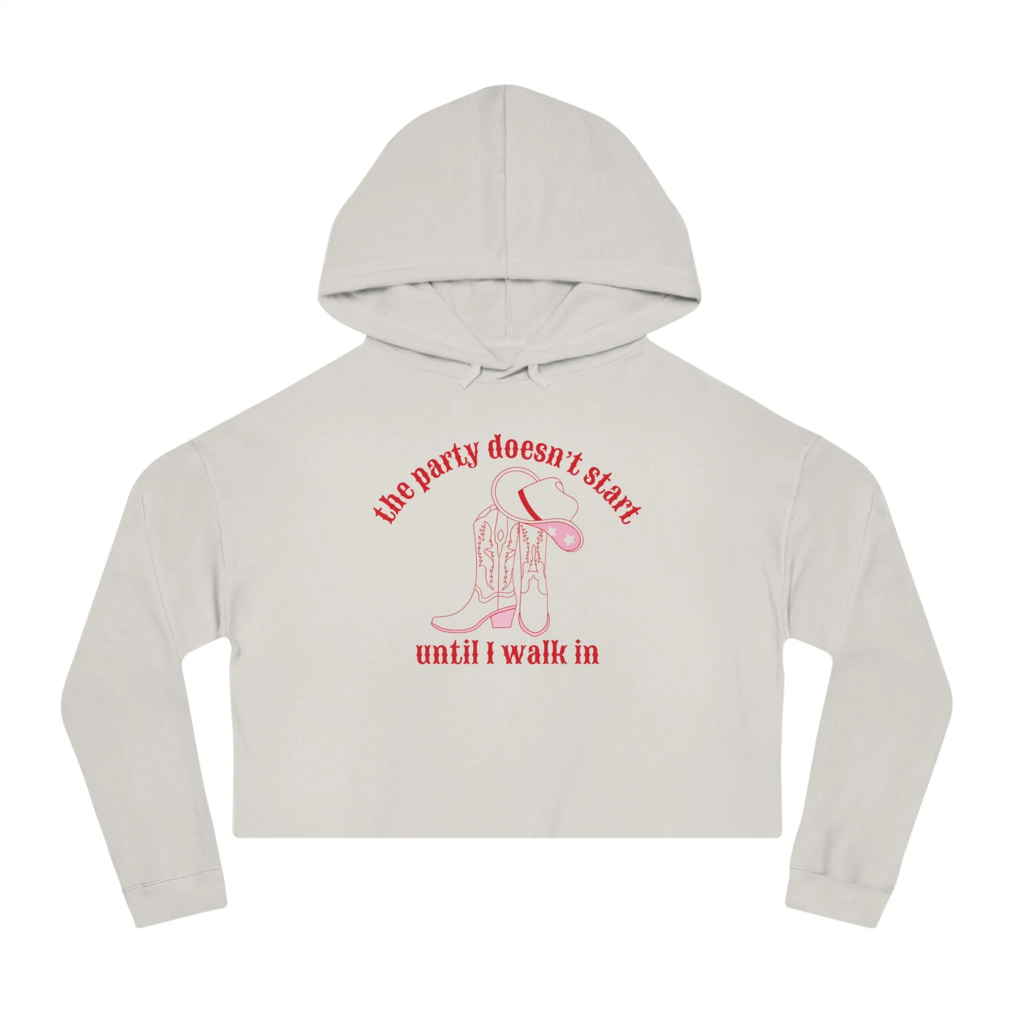 The Party Doesn't Start Until I Walk In Cropped Hoodie
