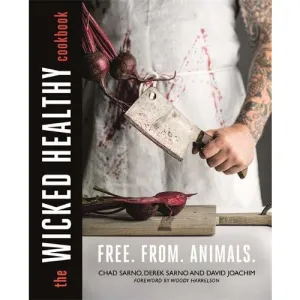 The Wicked Healthy Cookbook by Chad Sarno, Derek Sarno