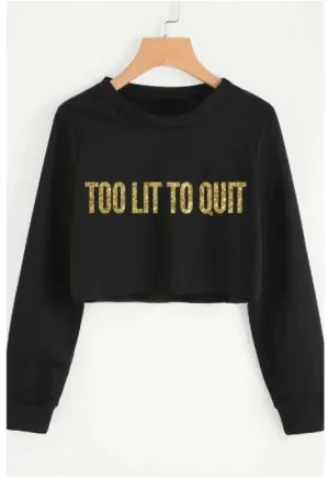 Too Lit To Quite Printed Crop Sweatshirt For Women