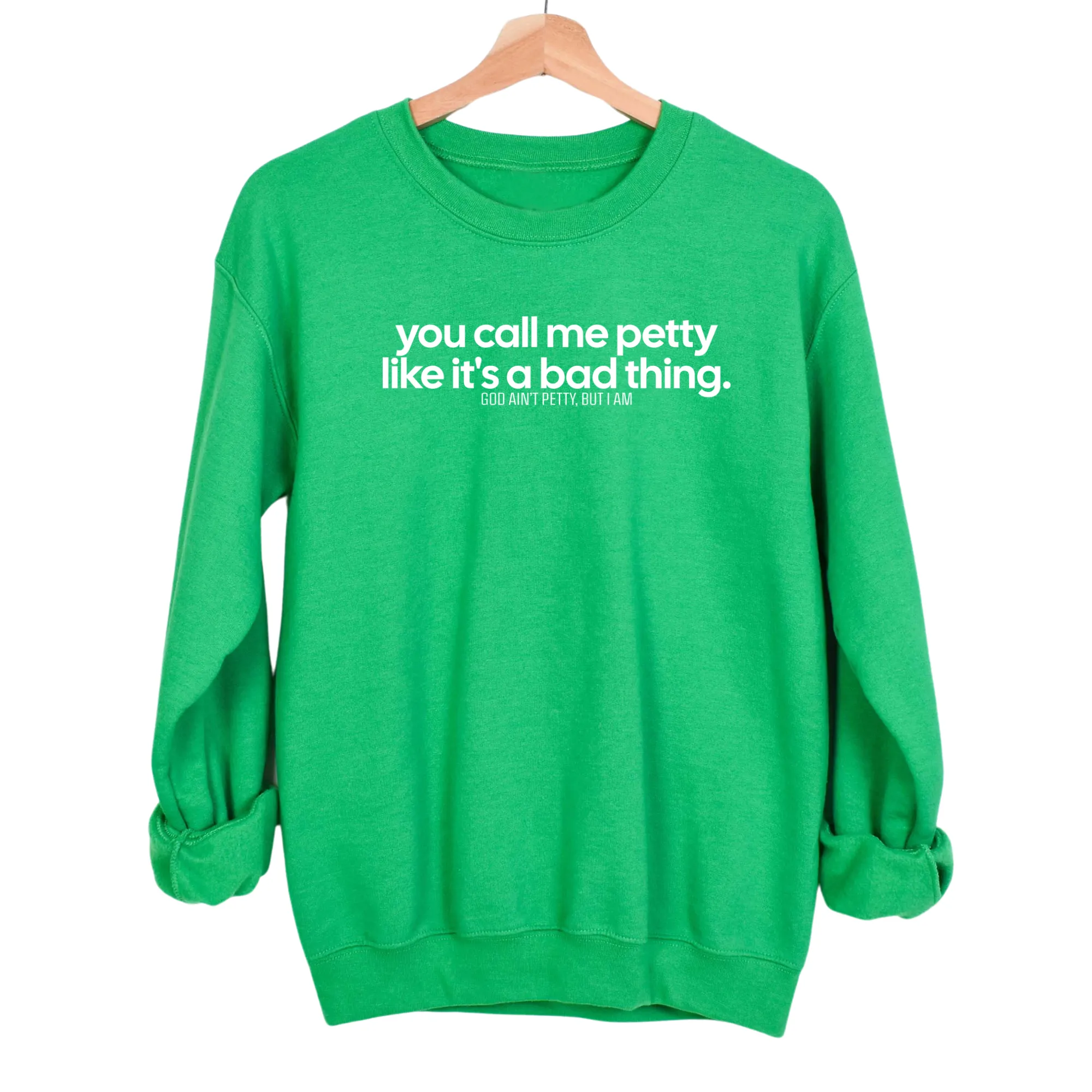 You Call Me Petty Like It's a Bad Thing  Unisex Sweatshirt