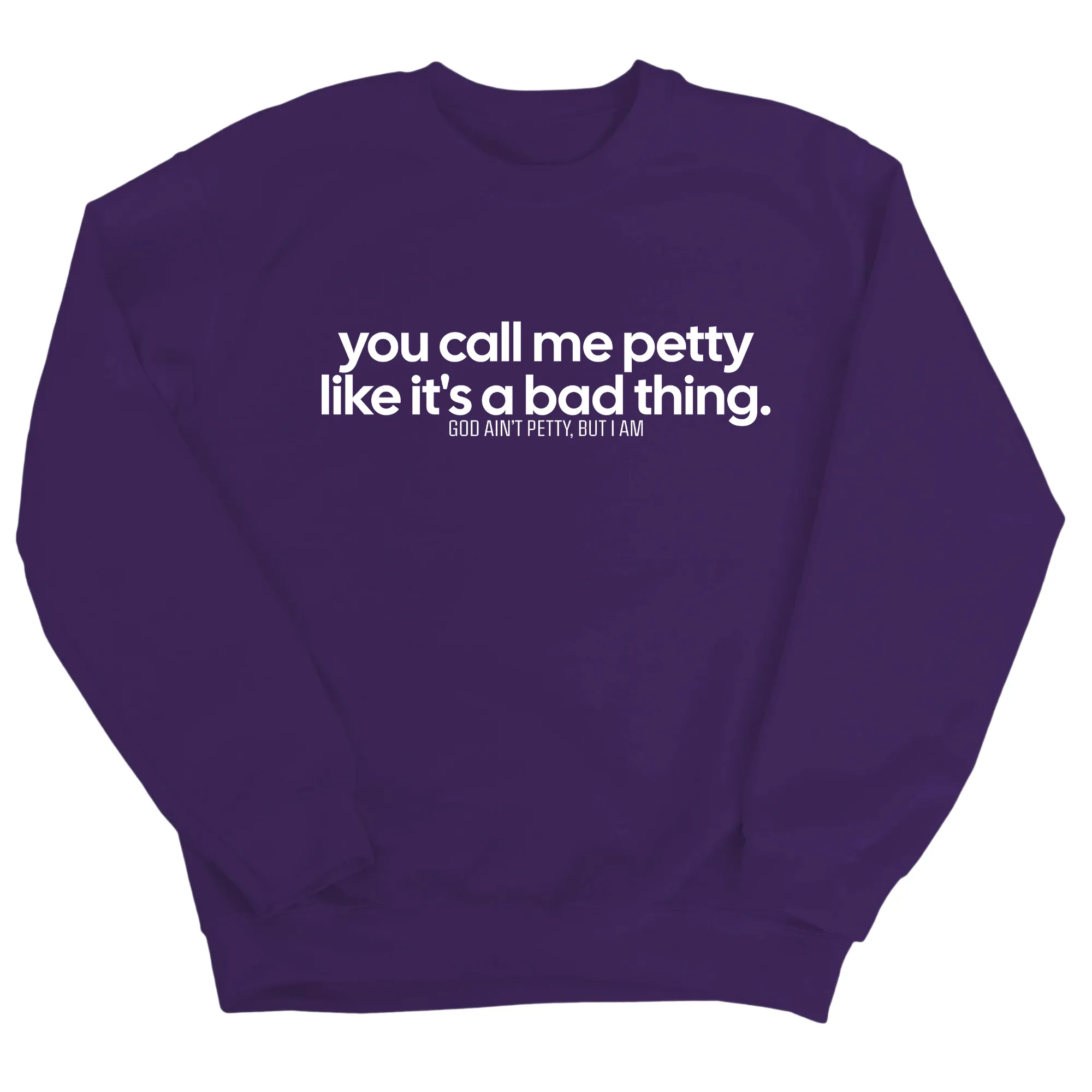 You Call Me Petty Like It's a Bad Thing  Unisex Sweatshirt