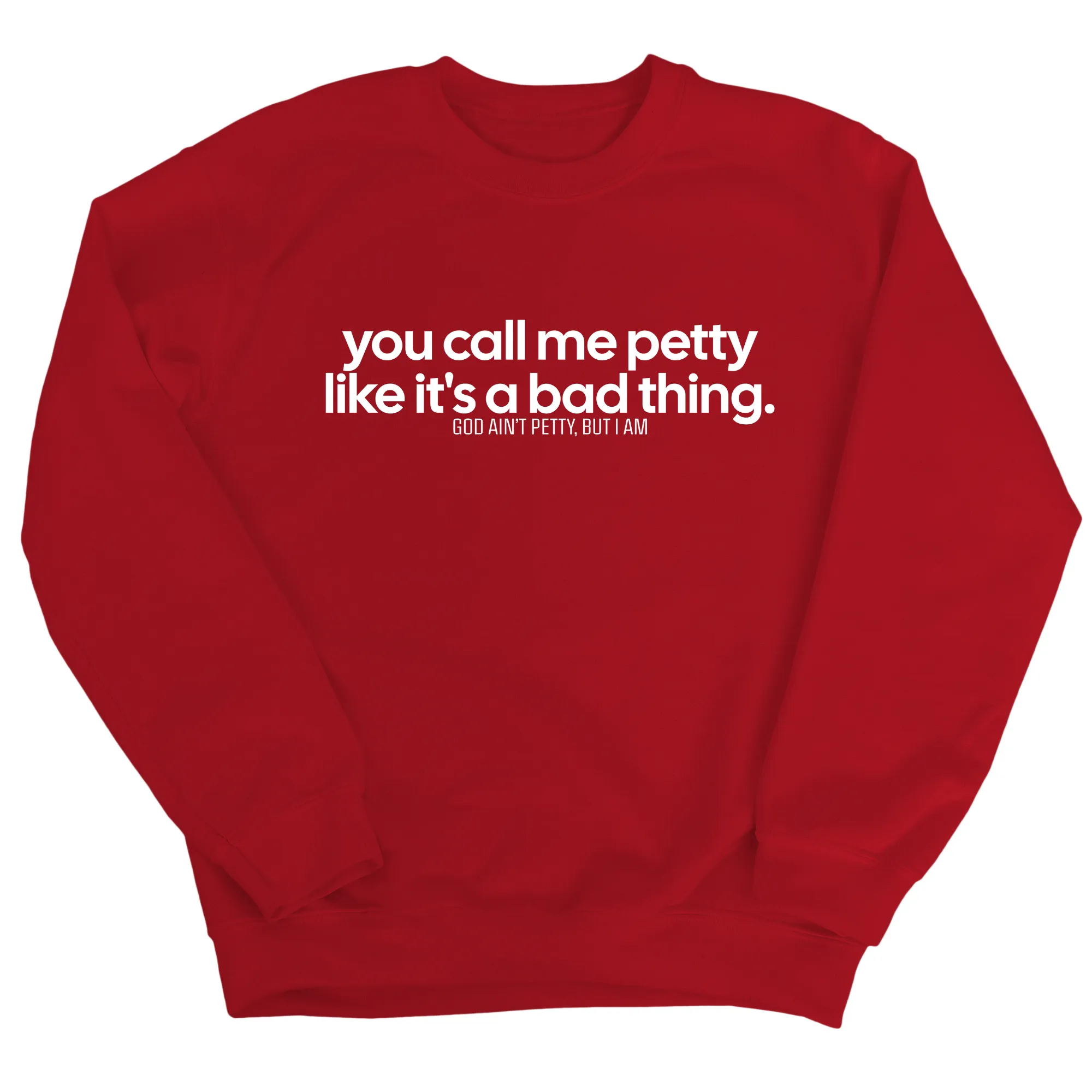 You Call Me Petty Like It's a Bad Thing  Unisex Sweatshirt