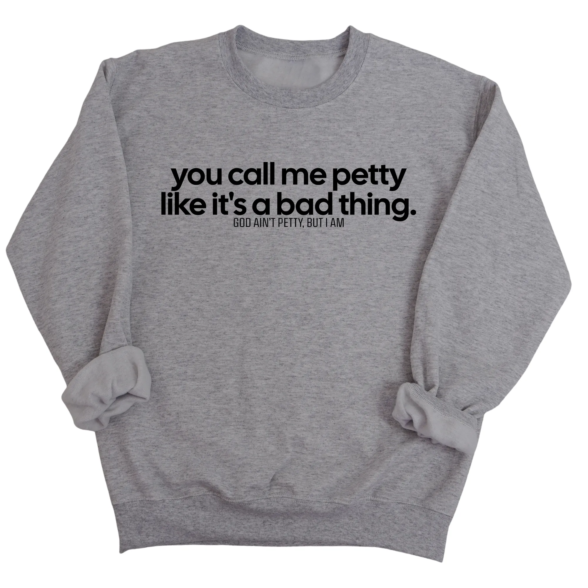 You Call Me Petty Like It's a Bad Thing  Unisex Sweatshirt