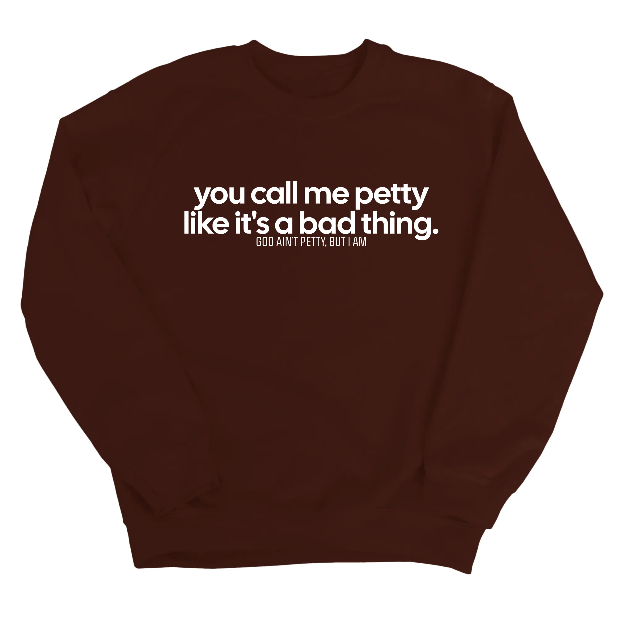 You Call Me Petty Like It's a Bad Thing  Unisex Sweatshirt