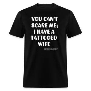 You Can't Scare Me; I have a tattooed Wife