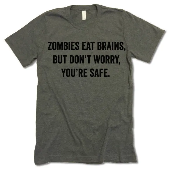 Zombies Eat Brains Don't Worry You're Safe Shirt