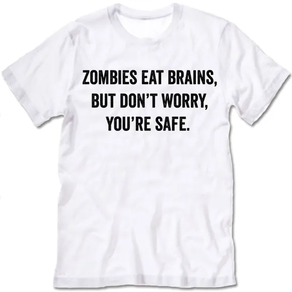 Zombies Eat Brains Don't Worry You're Safe Shirt