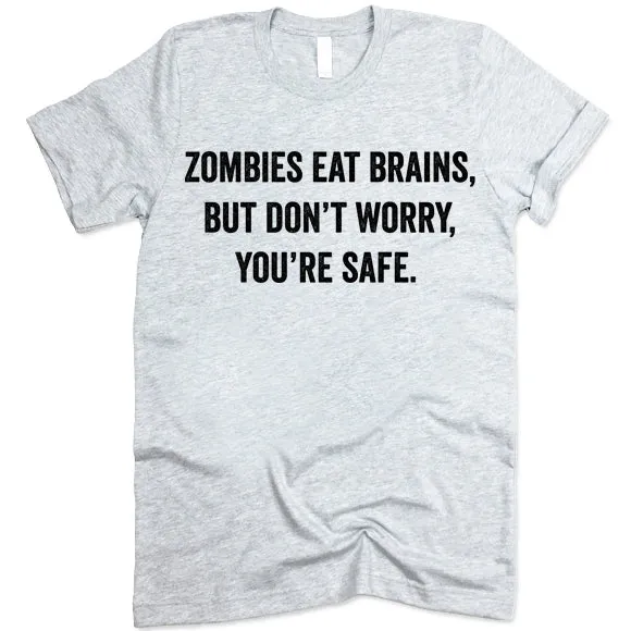 Zombies Eat Brains Don't Worry You're Safe Shirt