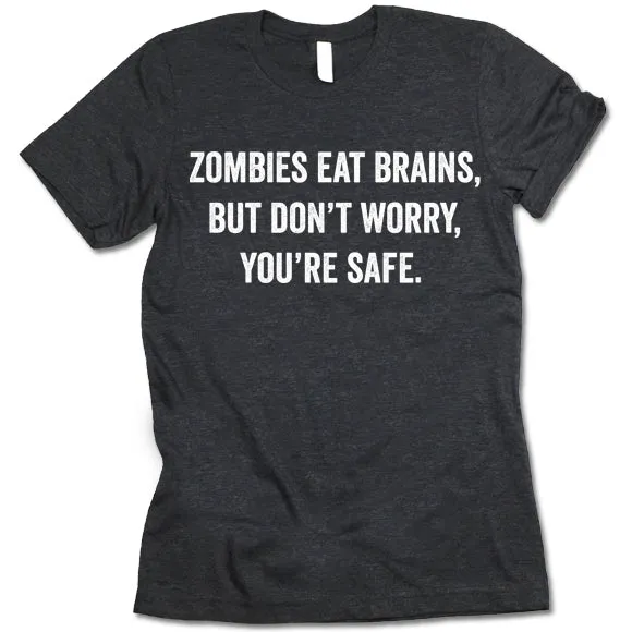 Zombies Eat Brains Don't Worry You're Safe Shirt