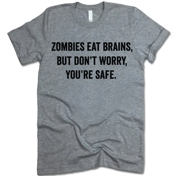 Zombies Eat Brains Don't Worry You're Safe Shirt